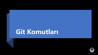 Git Komutları
 