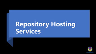 Repository Hosting
Services
 