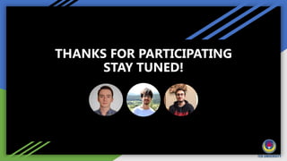 THANKS FOR PARTICIPATING
STAY TUNED!
 