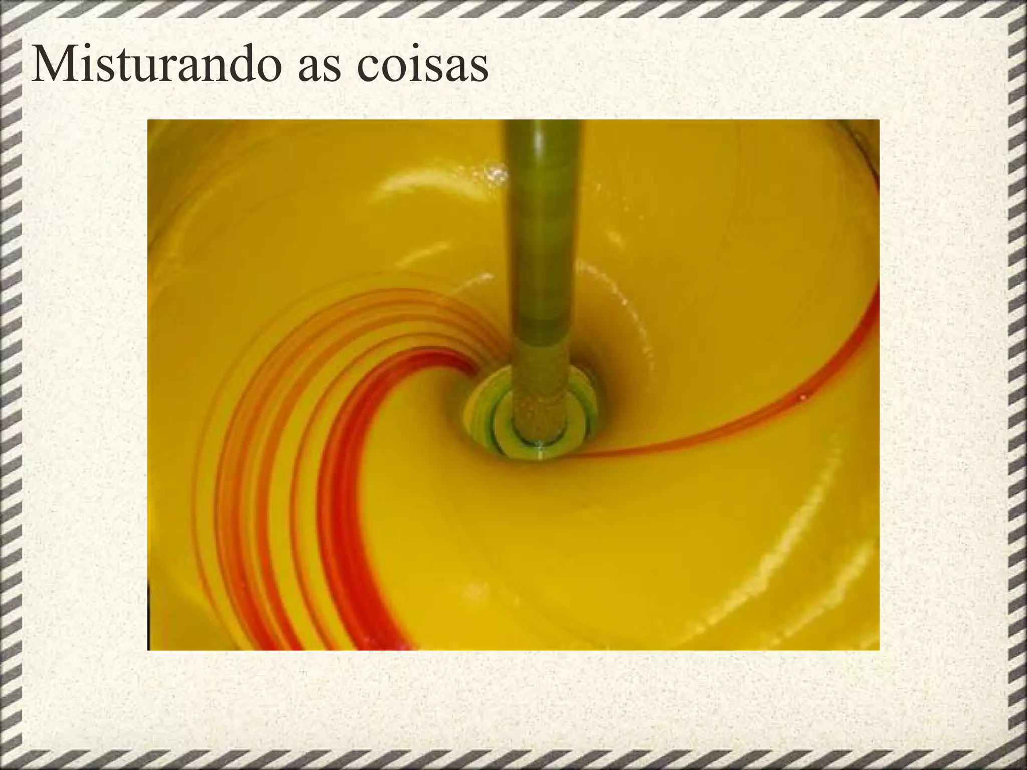 Misturando as coisas
 