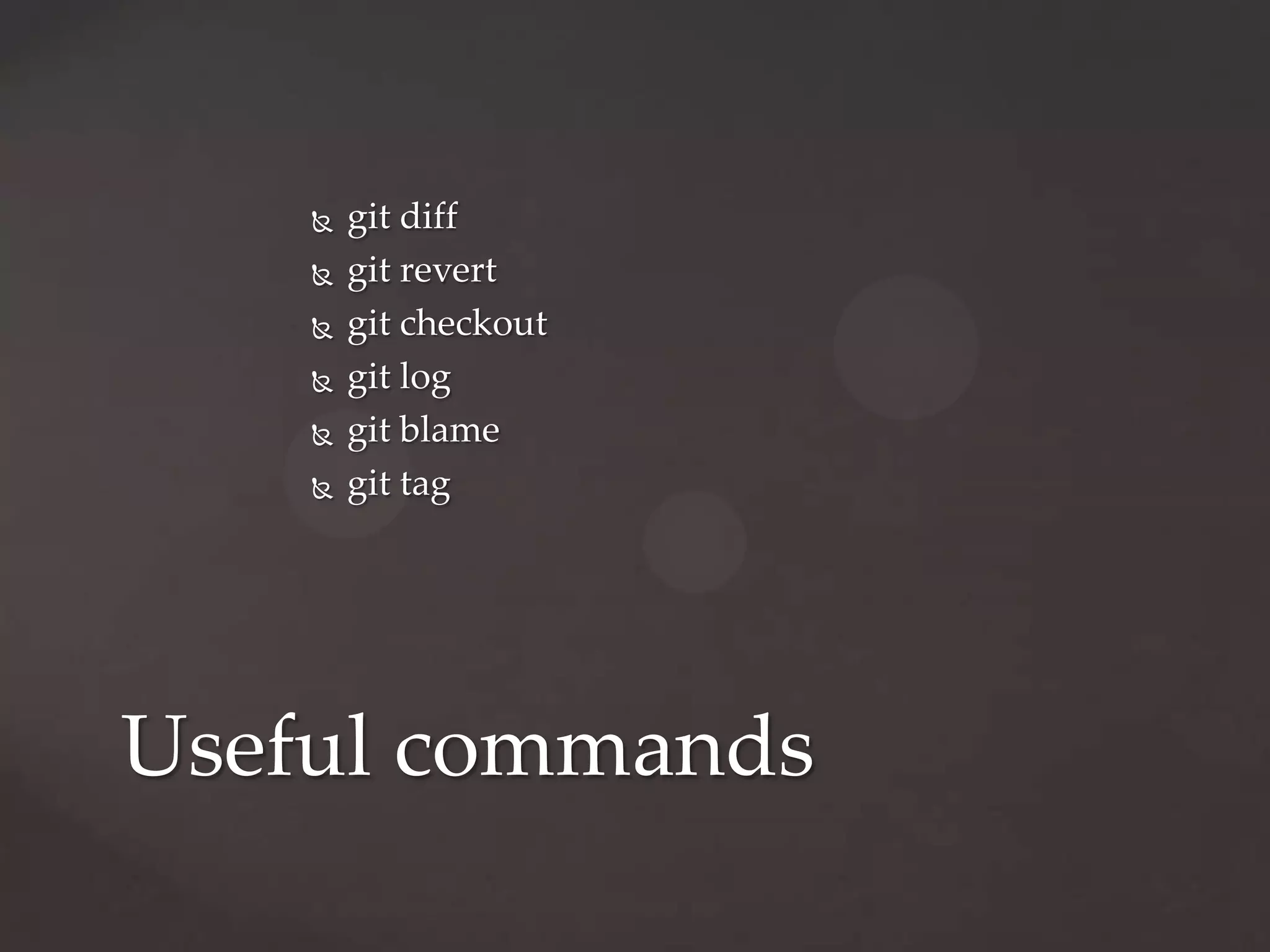 gitdiffgit revertgit checkoutgit loggit blamegit tagUseful commands