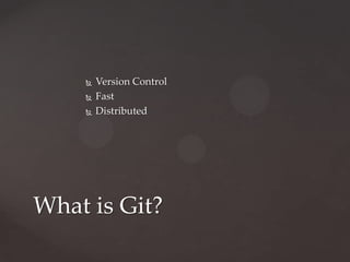 Version ControlFastDistributedWhat is Git?