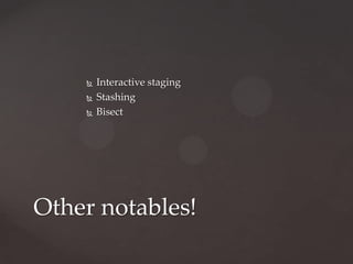 Interactive stagingStashingBisectOther notables!