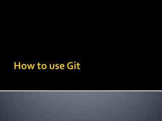 How to use Git 