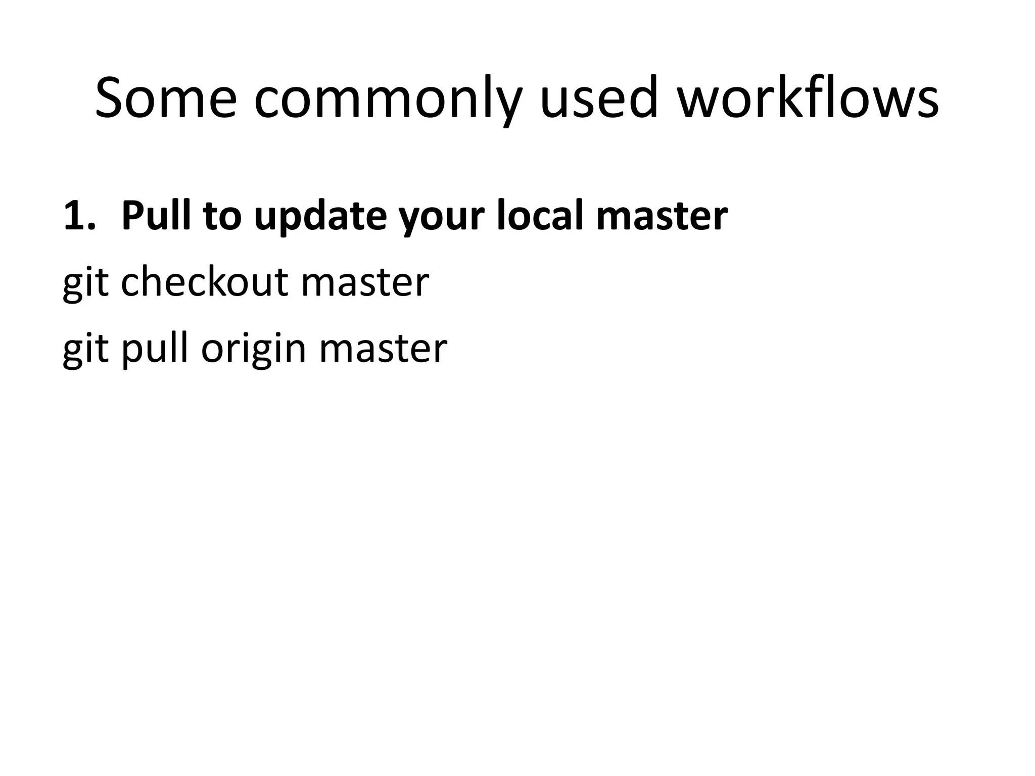 Some commonly used workflows
1. Pull to update your local master
git checkout master
git pull origin master
 
