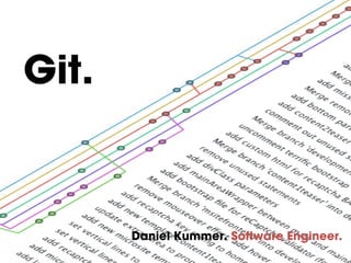 Git.



       Daniel Kummer. Software Engineer.
 