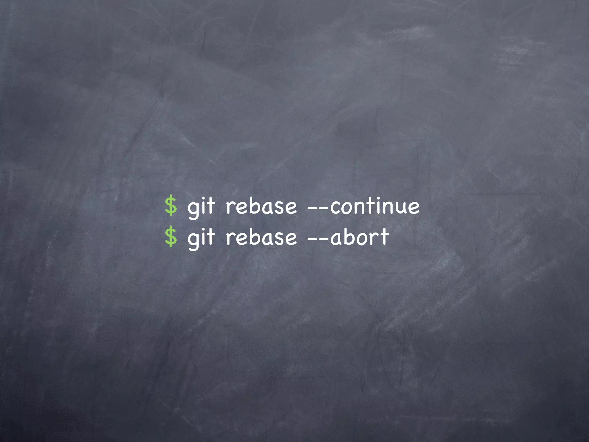 $ git rebase --continue
$ git rebase --abort
 