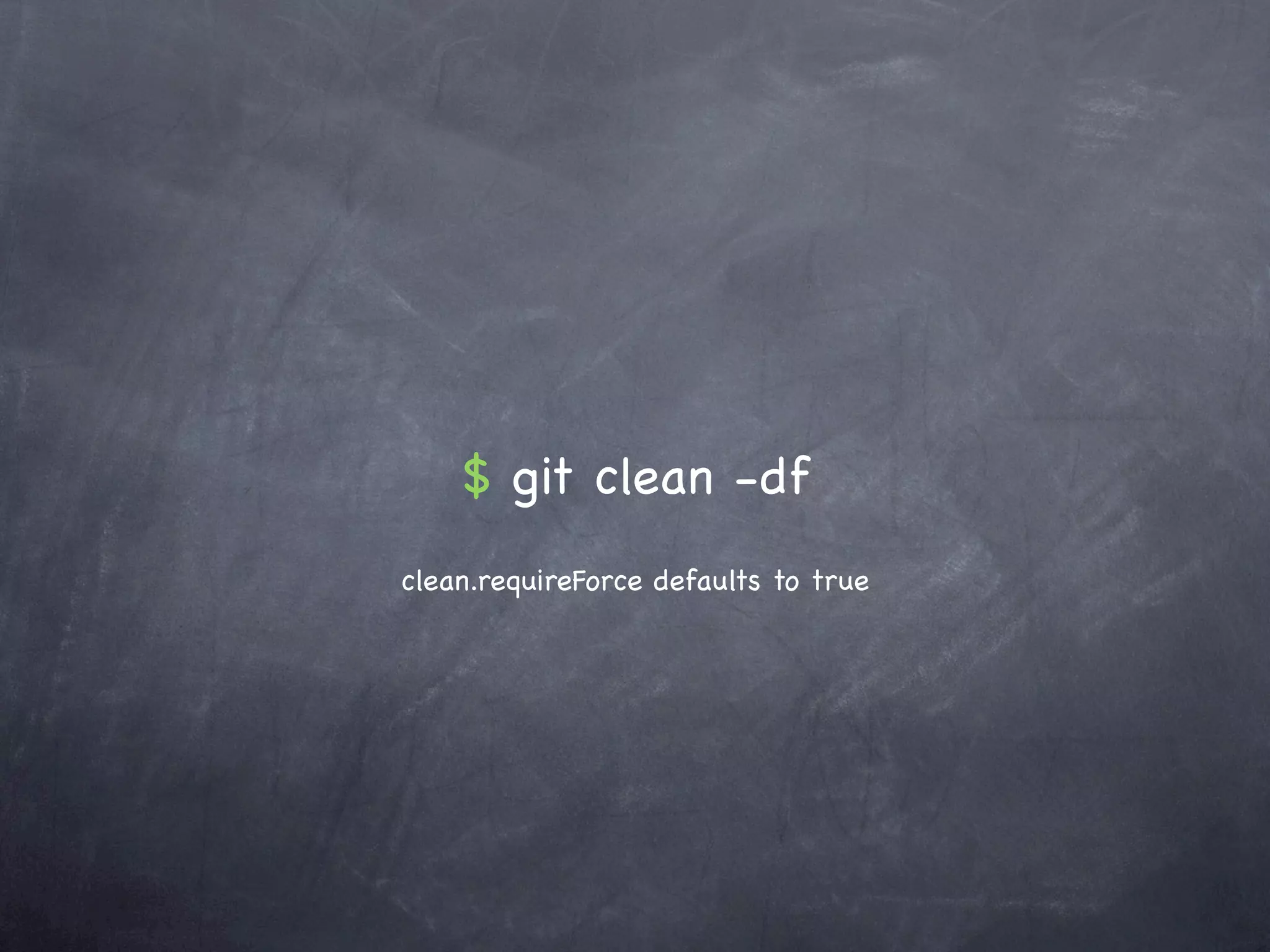 $ git clean -df
clean.requireForce defaults to true
 