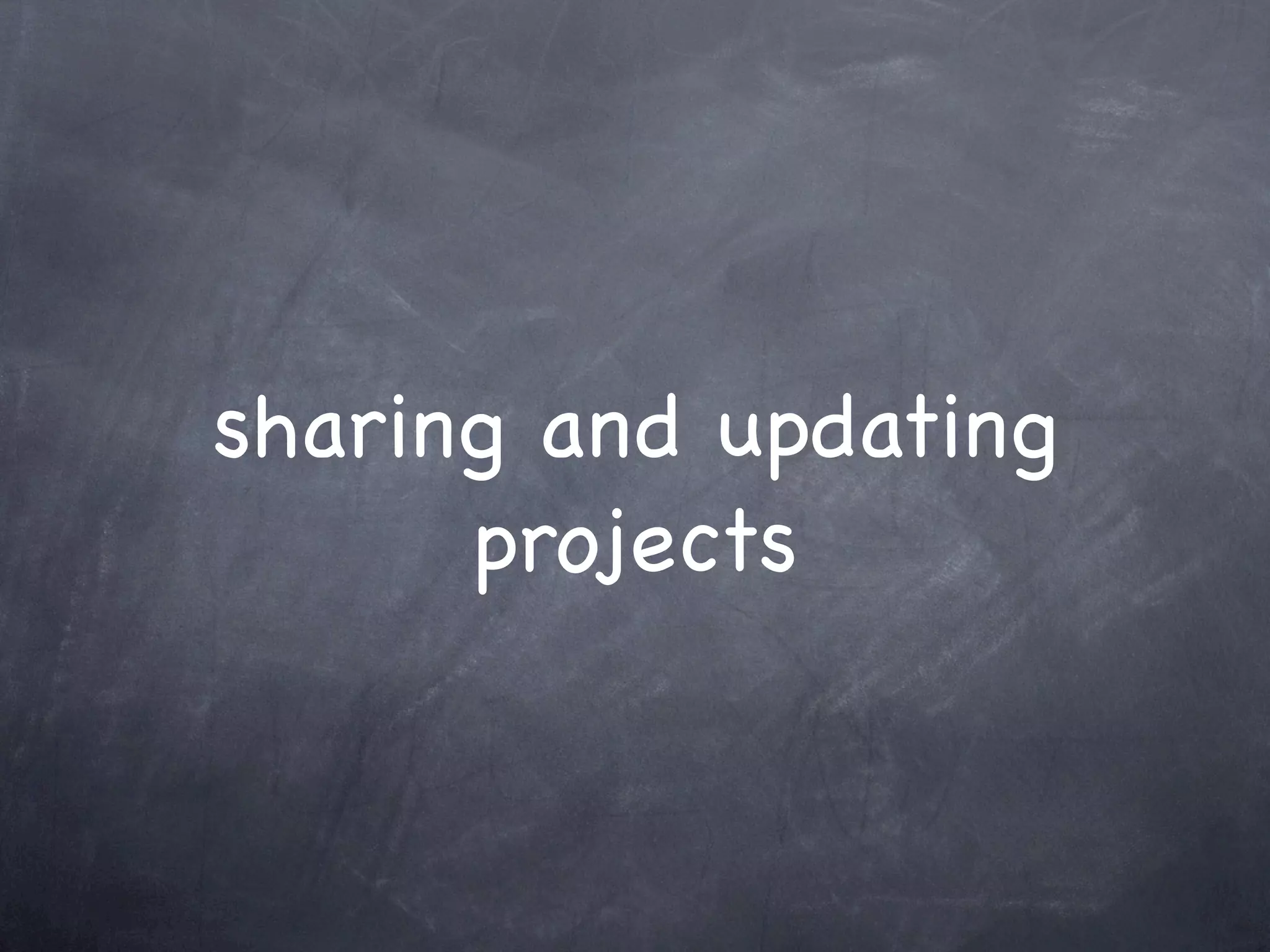 sharing and updating
      projects
 