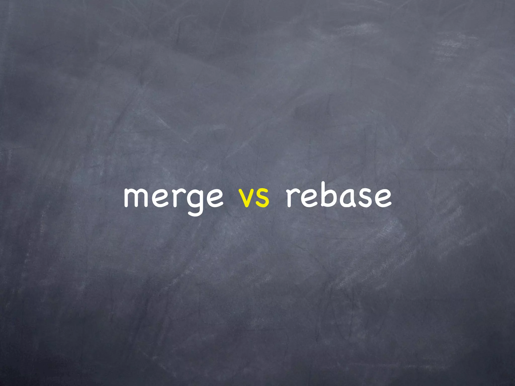 merge vs rebase
 