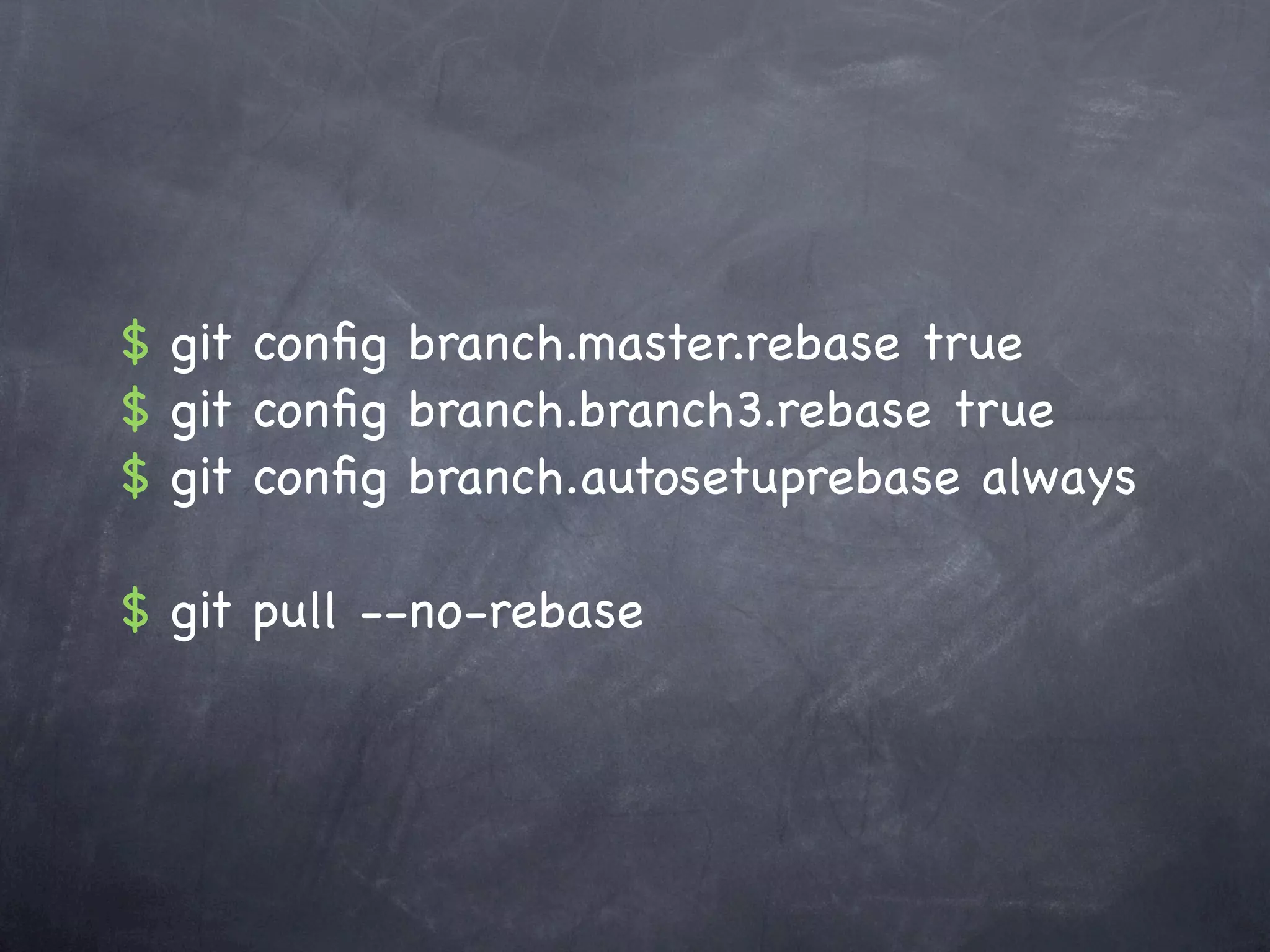 $ git conﬁg branch.master.rebase true
$ git conﬁg branch.branch3.rebase true
$ git conﬁg branch.autosetuprebase always

$ git pull --no-rebase
 