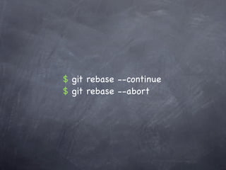 $ git rebase --continue
$ git rebase --abort
 