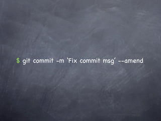 $ git commit -m ‘Fix commit msg’ --amend
 