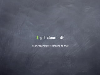 $ git clean -df
clean.requireForce defaults to true
 