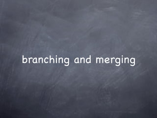 branching and merging
 