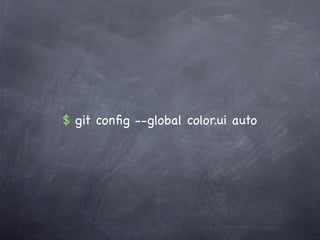 $ git conﬁg --global color.ui auto
 