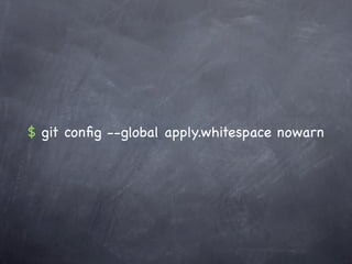 $ git conﬁg --global apply.whitespace nowarn
 