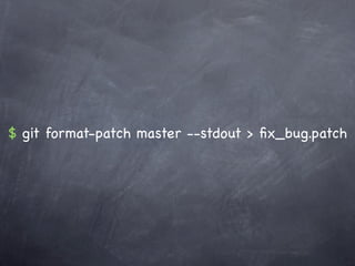 $ git format-patch master --stdout > ﬁx_bug.patch
 