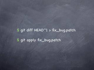 $ git diff HEAD~1 > ﬁx_bug.patch

$ git apply ﬁx_bug.patch
 
