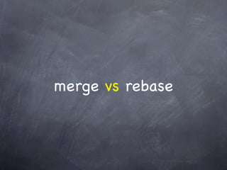merge vs rebase
 