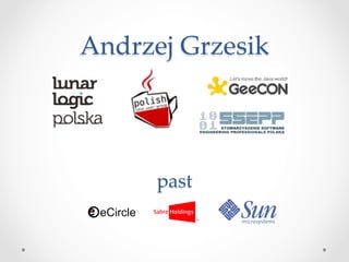 Andrzej  Grzesik	




      past	
 