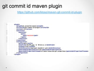 git commit id maven plugin
      https://github.com/ktoso/maven-git-commit-id-plugin
 