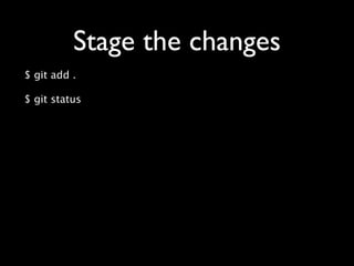 Stage the changes
$ git add .

$ git status
 
