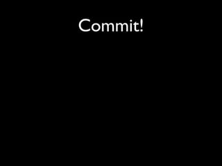 Commit!
 