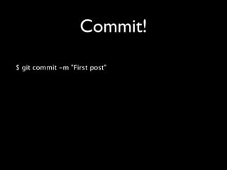 Commit!

$ git commit -m "First post"
 