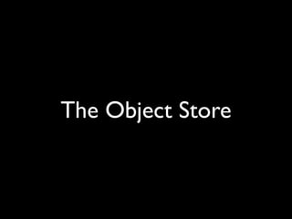 The Object Store
 