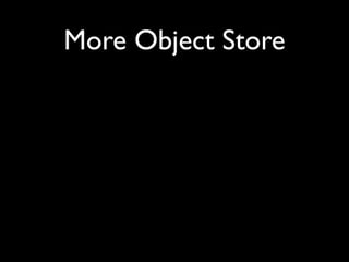 More Object Store
 
