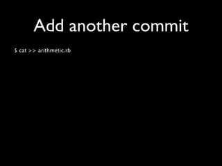 Add another commit
$ cat >> arithmetic.rb
 