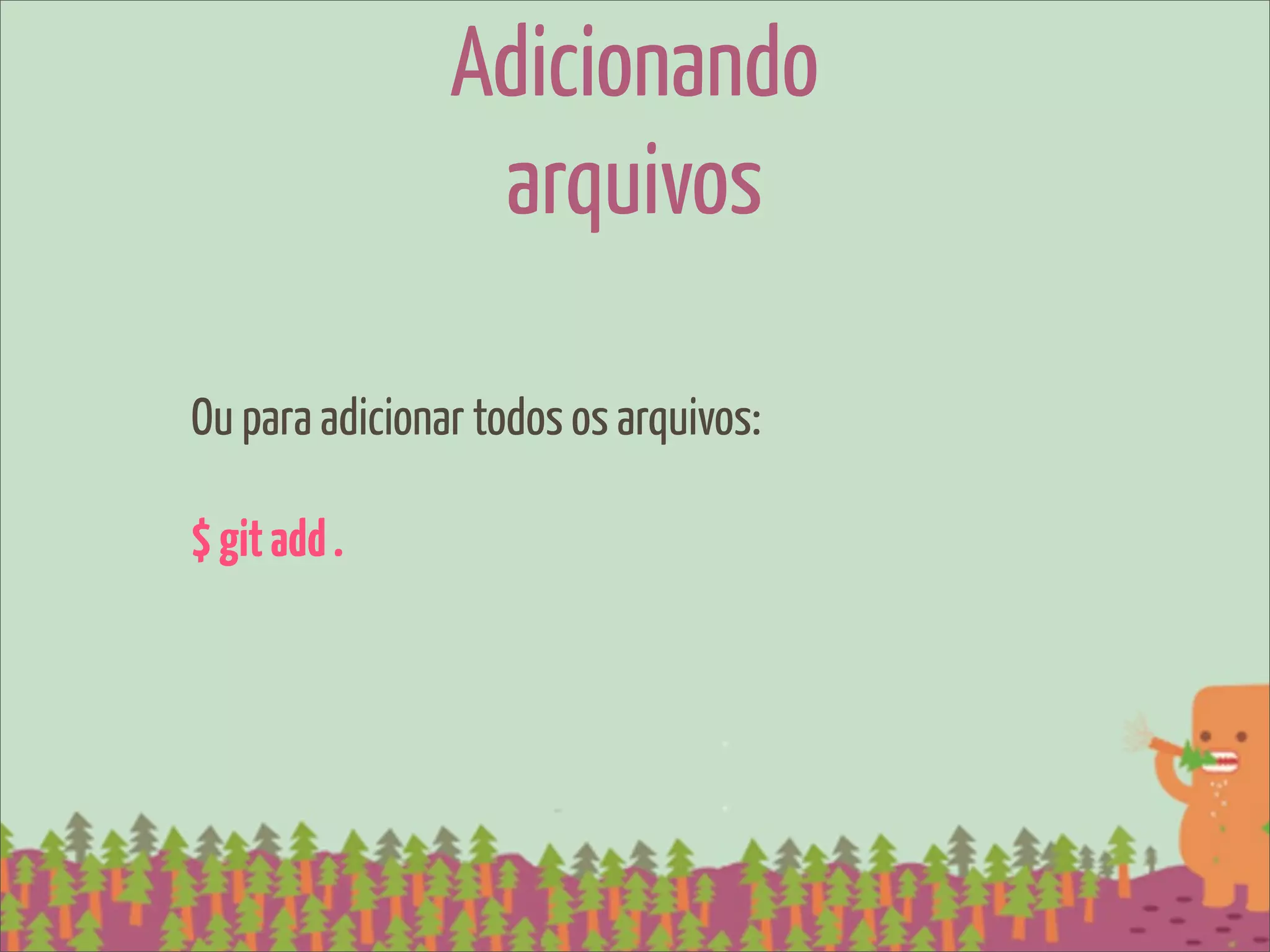 Adicionando
                 arquivos

Ou para adicionar todos os arquivos:

$ git add .
 