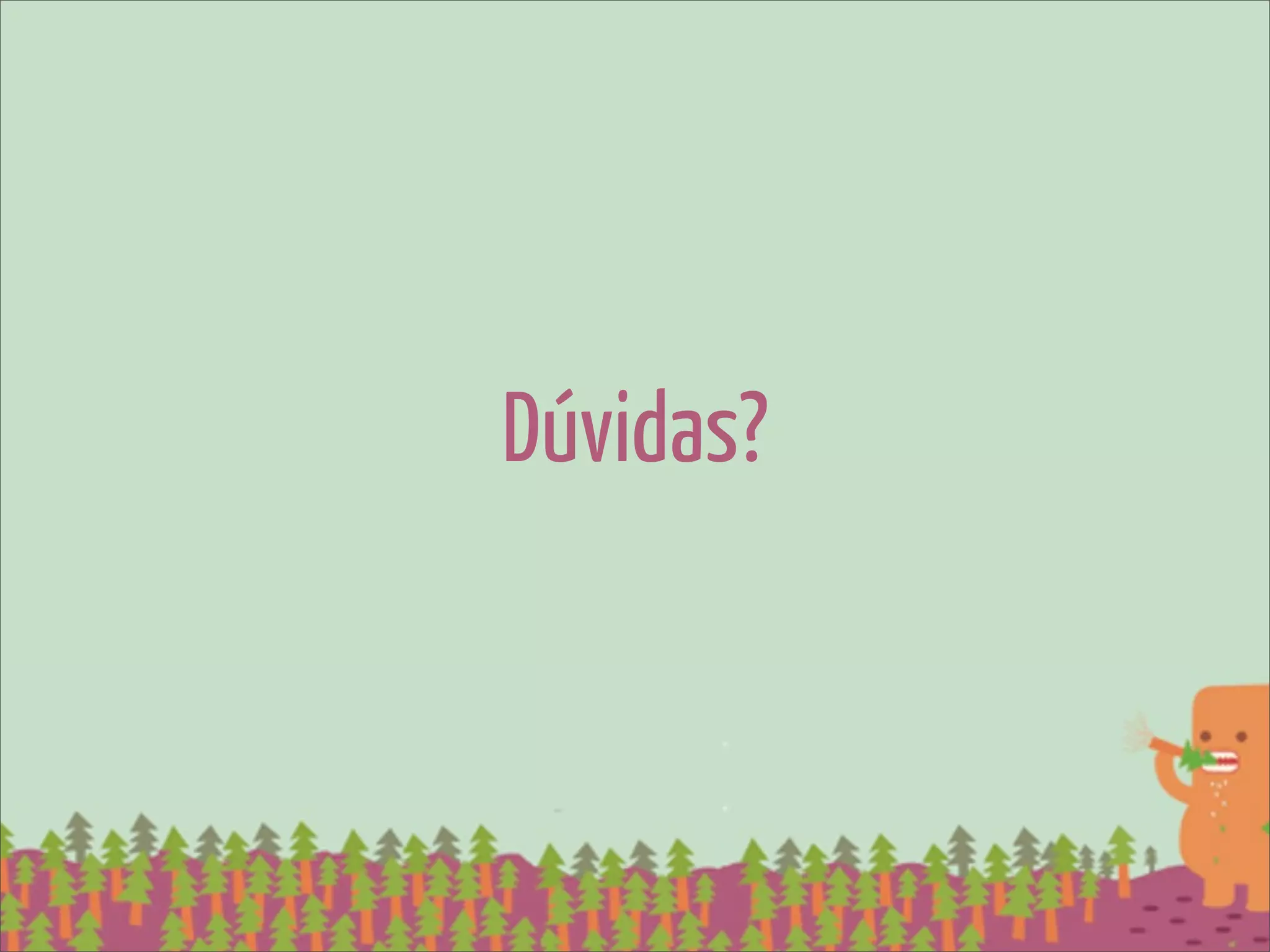 Dúvidas?
 