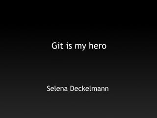 Git is my hero



Selena Deckelmann