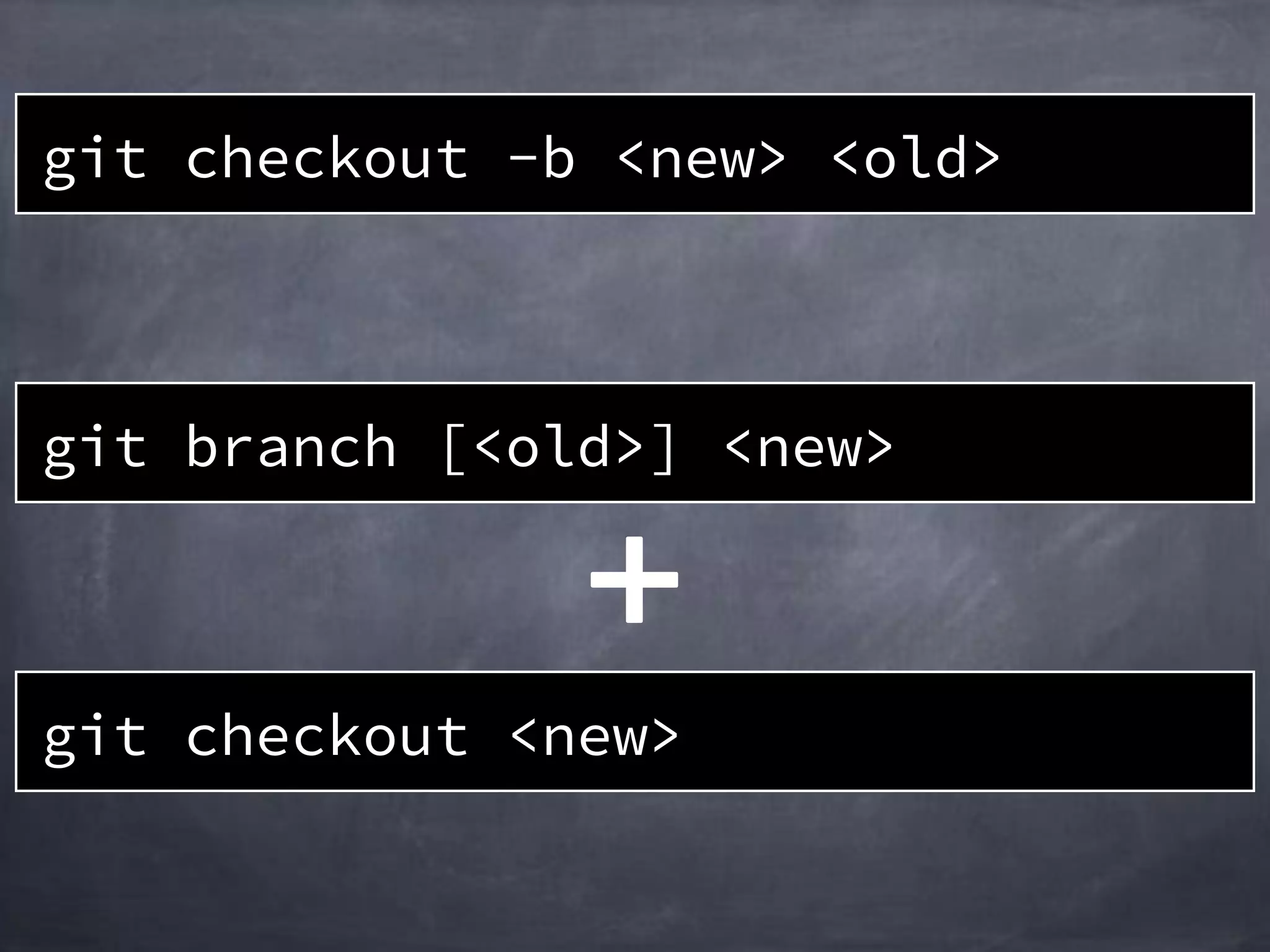git checkout -b <new> <old>
git checkout <new>
git branch [<old>] <new>
 