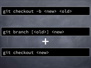 git checkout -b <new> <old>
git checkout <new>
git branch [<old>] <new>
 