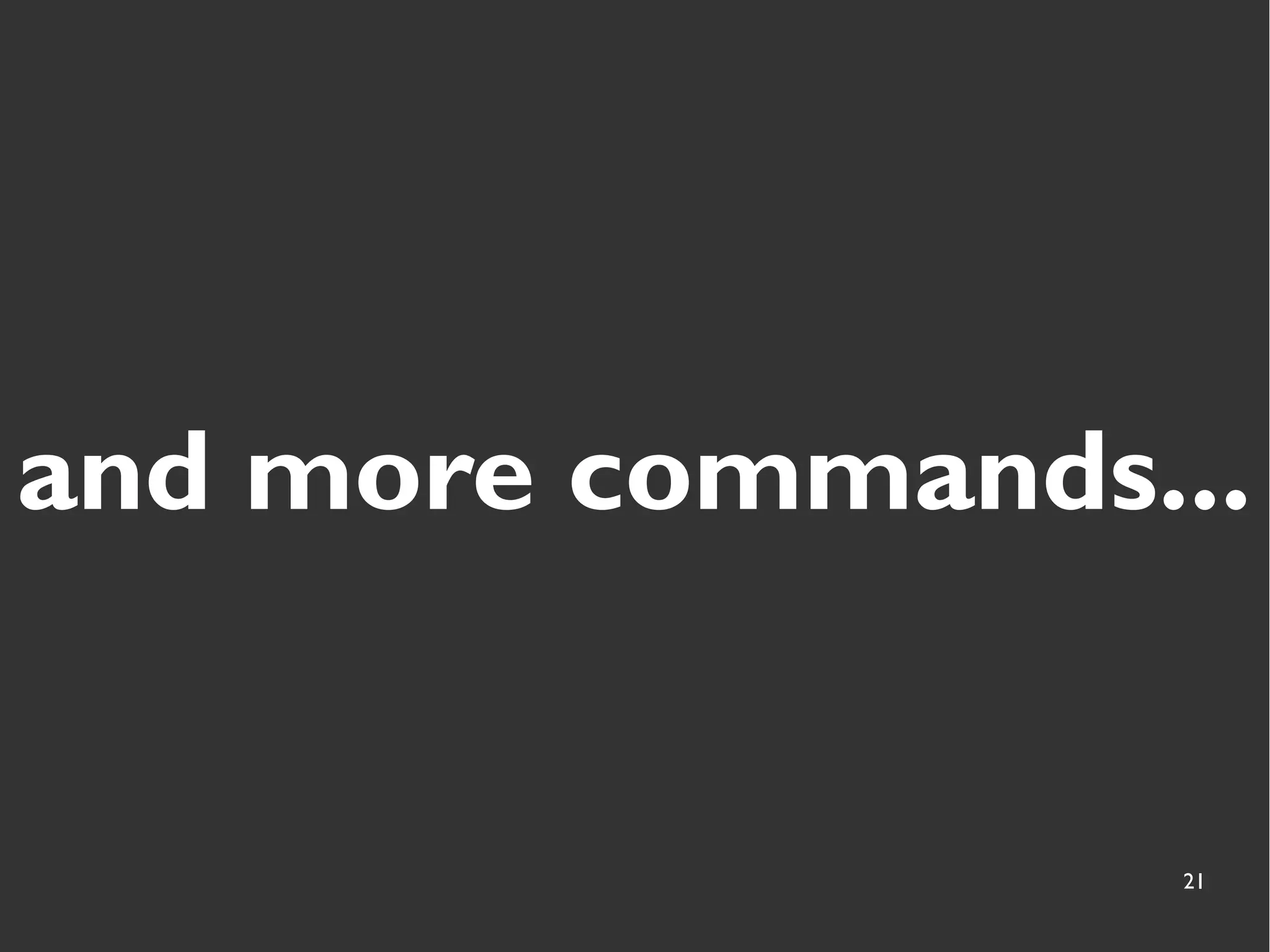 21
and more commands...
 