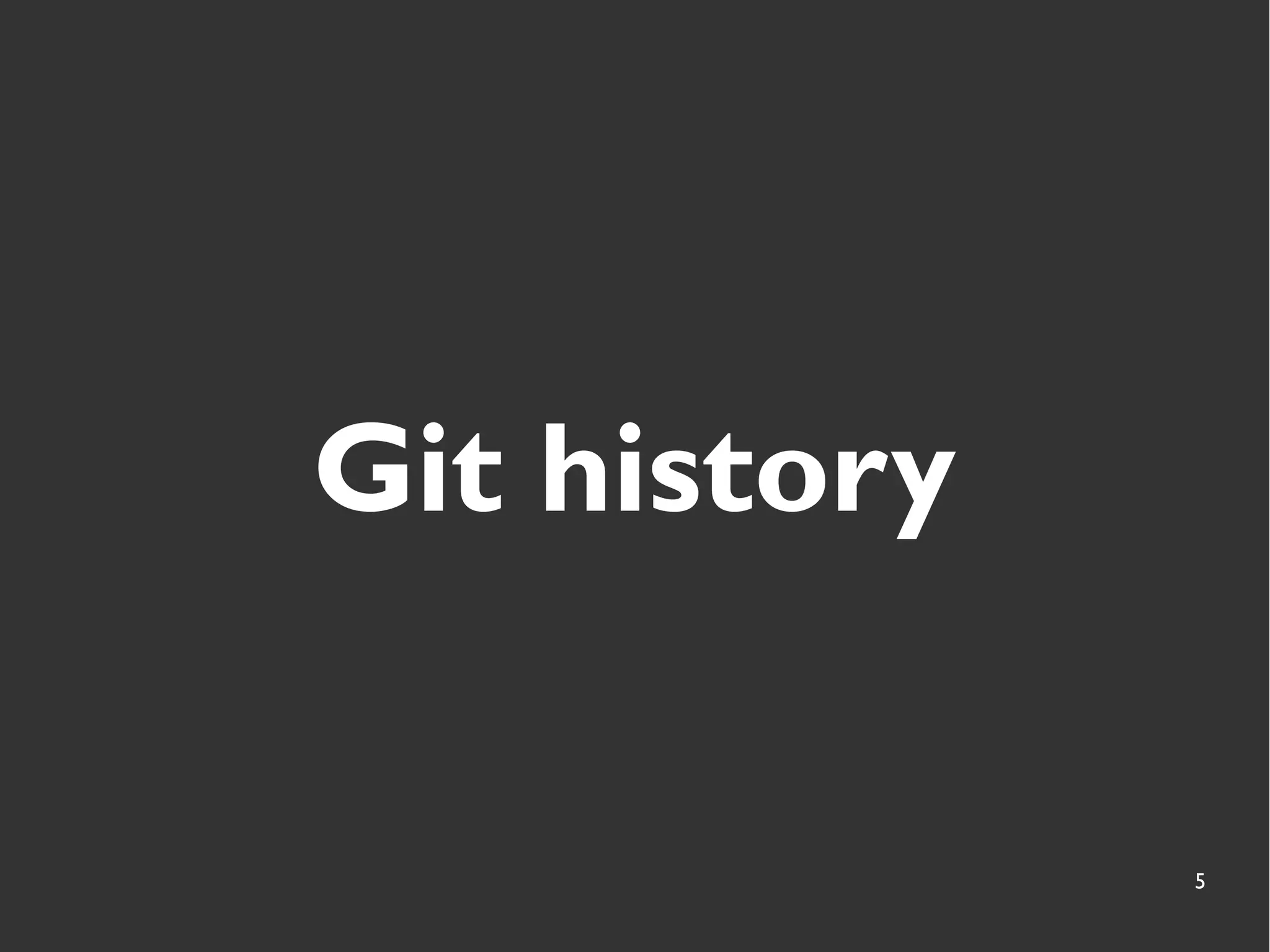 5
Git history
 