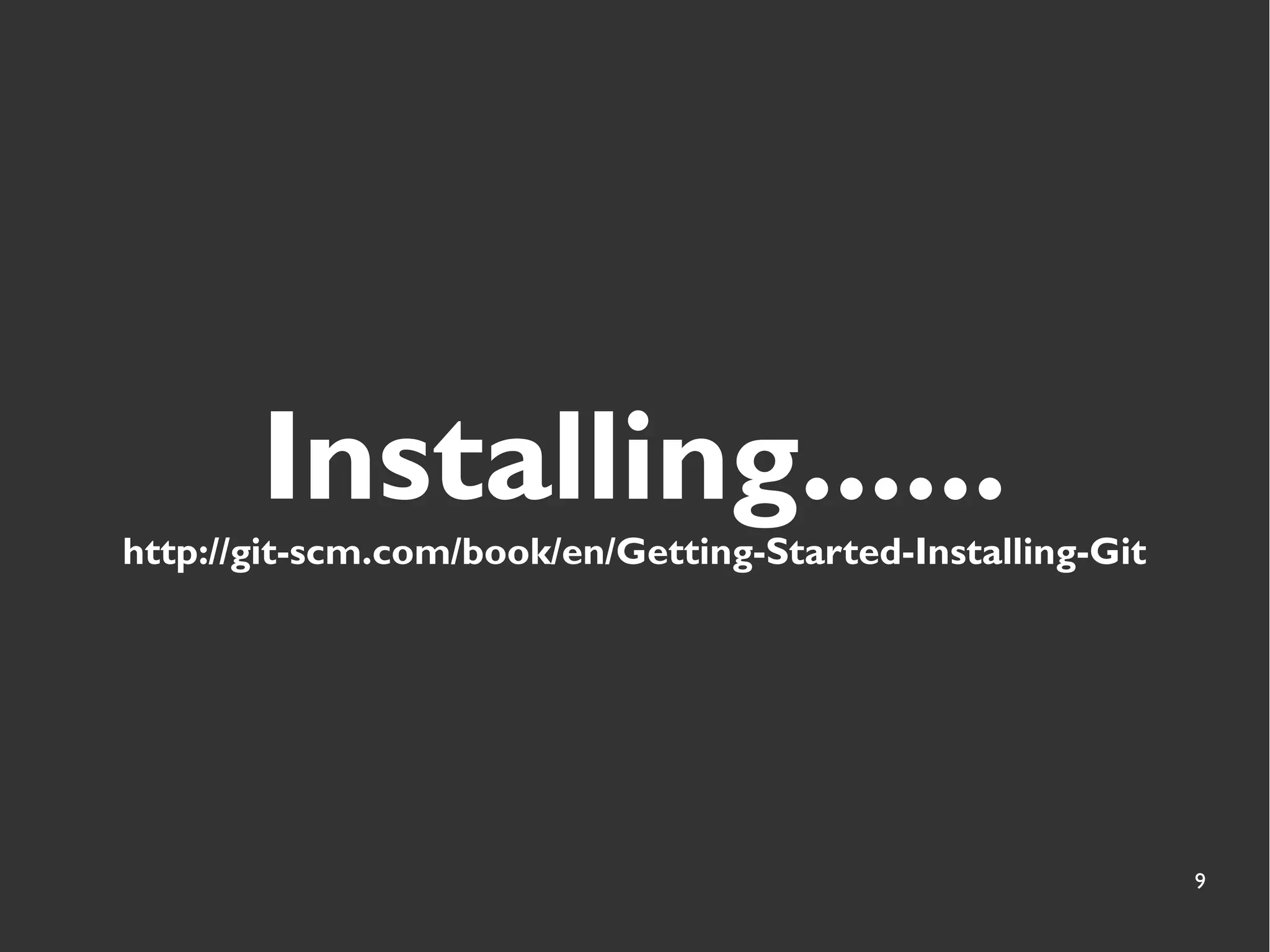 9
Installing......
http://git-scm.com/book/en/Getting-Started-Installing-Git
 