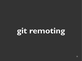 22
git remoting
 