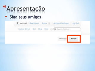 *
• Siga seus amigos
 
