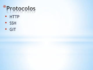 *
• HTTP
• SSH
• GIT
 