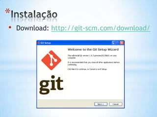 *
• Download: http://git-scm.com/download/
 