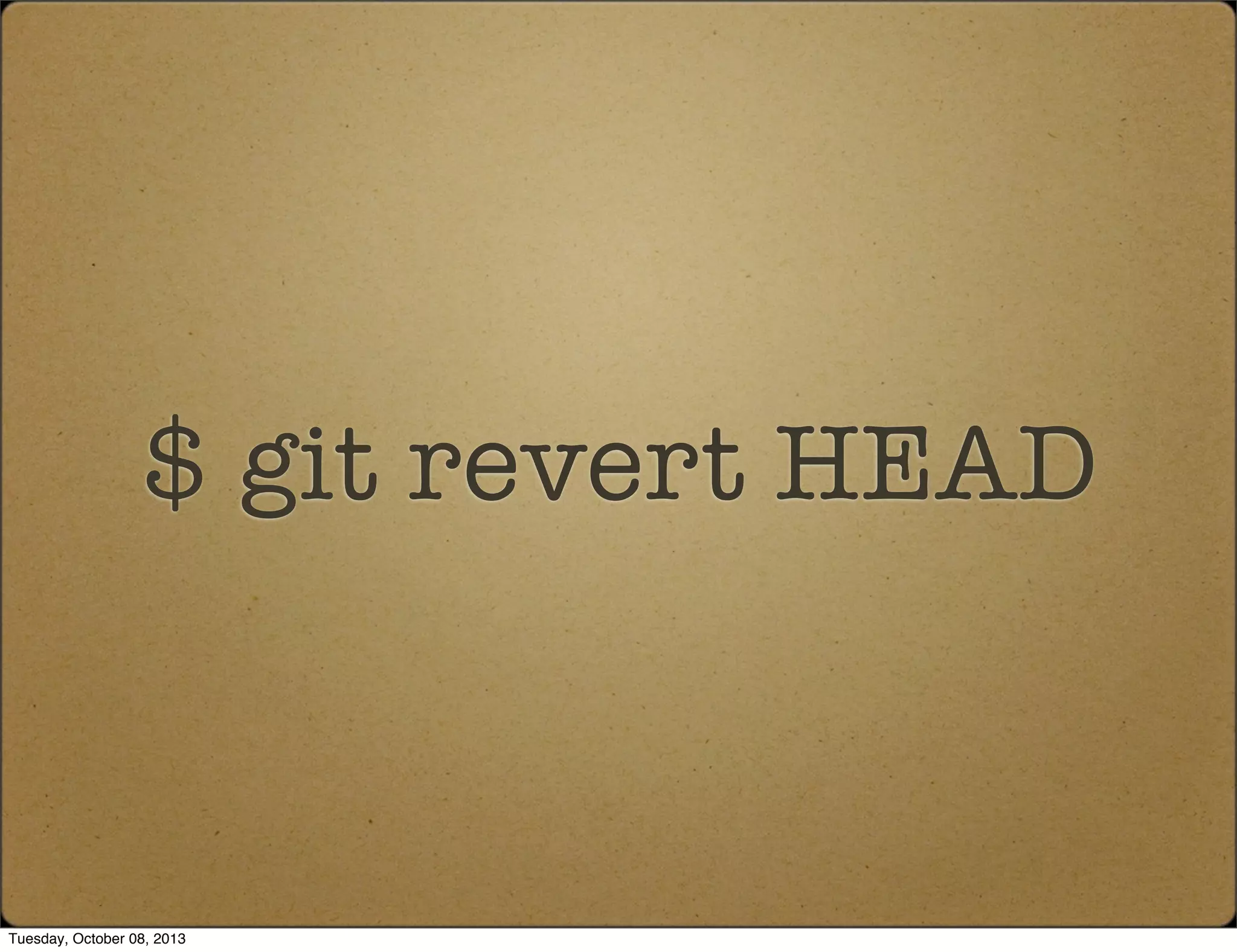 $ git revert HEAD
Tuesday, October 08, 2013
 
