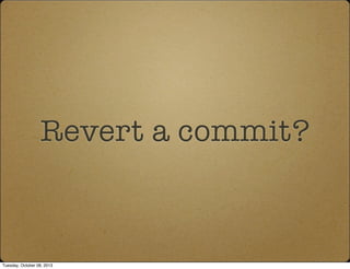 Revert a commit?
Tuesday, October 08, 2013
 