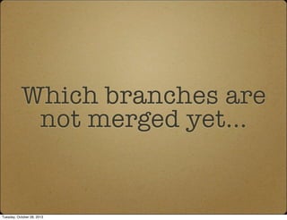 Which branches are
not merged yet...
Tuesday, October 08, 2013
 