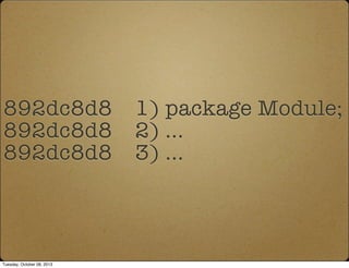 892dc8d8 1) package Module;
892dc8d8 2) ...
892dc8d8 3) ...
Tuesday, October 08, 2013
 