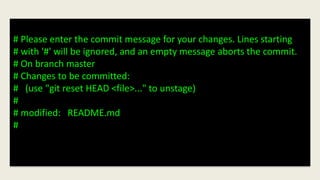 # Please enter the commit message for your changes. Lines starting
# with '#' will be ignored, and an empty message aborts the commit.
# On branch master
# Changes to be committed:
# (use "git reset HEAD <file>..." to unstage)
#
# modified: README.md
#
 