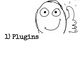 1) Plugins

 